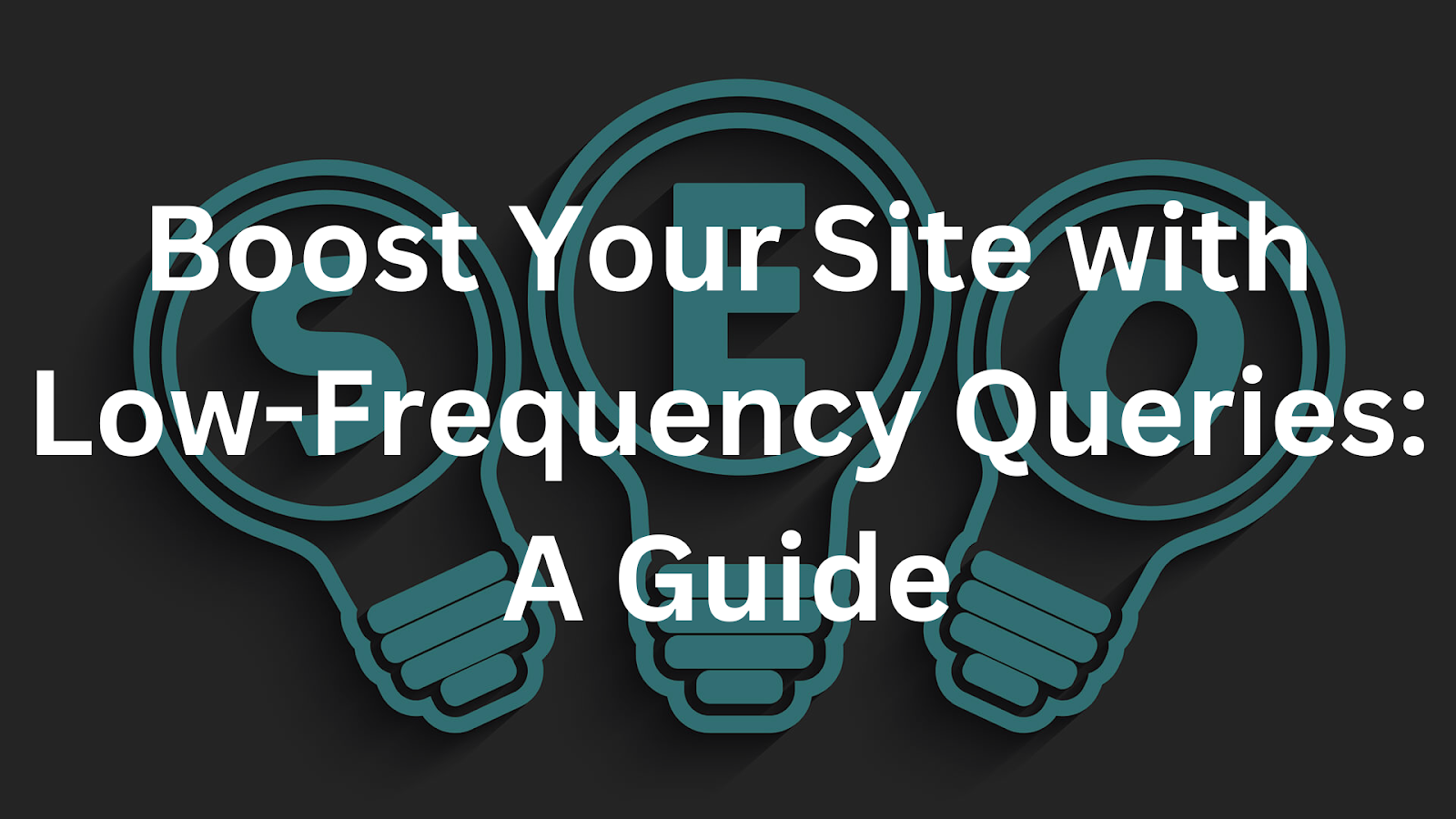 Boost Your Site With Low-Frequency Queries: A Guide